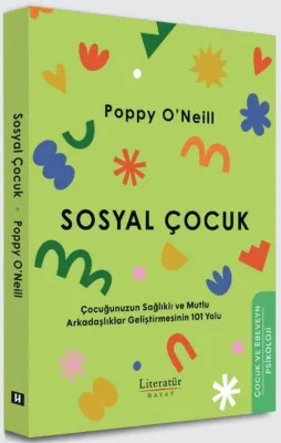 Sosyal Çocuk - Çocuğunuzun Sağlıklı ve Mutlu Arkadaşlıklar Geliştirmesinin 101 Yolu