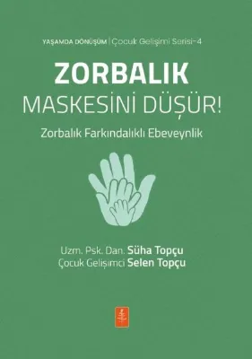 Zorbalık Maskesinin Düşür! Zorbalık Farkındalıklı Ebeveynlik - Yaşamda Dönüşüm - Çocuk Gelişimi Seri