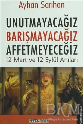 Unutmayacağız, Barışmayacağız, Affetmeyeceğiz