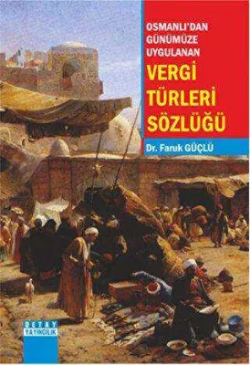 Osmanlı`dan Günümüze Uygulanan Vergi Türleri Sözlüğü