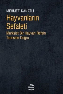 Hayvanların Sefaleti - Marksist Bir Hayvan Refahı Teorisine Doğru