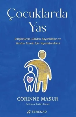 Çocuklarda Yas - Yetişkinlerin Gözden Kaçırdıkları ve Yardım Etmek İçin Yapabilecekleri