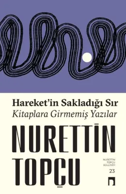 Hareket'in Sakladığı Sır - Kitaplara Girmemiş Yazılar