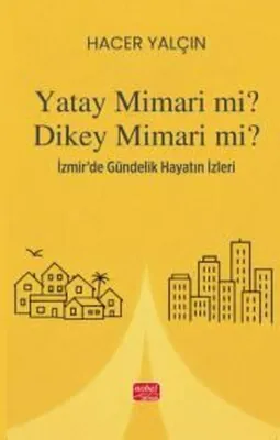Yatay Mimari mi? Dikey Mimari mi? İzmir'de Gündelik Hayatın İzleri