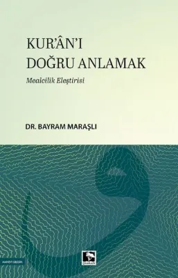 Kur'an'ı Doğru Anlamak - Mealcilik Eleştirisi