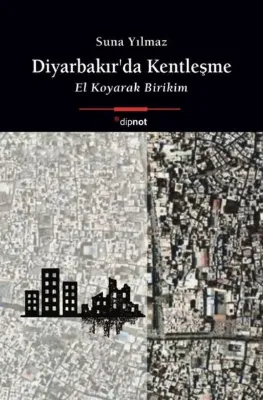 Diyarbakır'da Kentleşme - El Koyarak Birikim