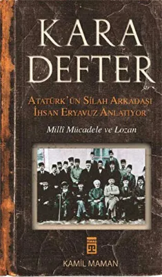 Kara Defter - Atatürk`ün Silah Arkadaşı İhsan Eryavuz Anlatıyor