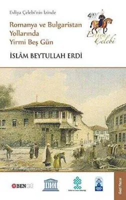 Evliya Çelebi’nin İzinde Romanya ve Bulgaristan Yollarında Yirmi Beş Gün