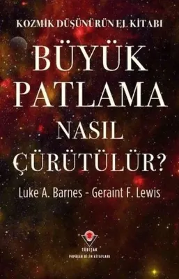Kozmik Düşünürün El Kitabı - Büyük Patlama Nasıl Çürütülür?