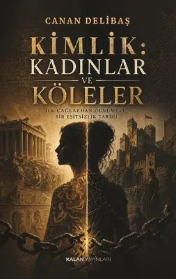 Kimlik: Kadınlar ve Köleler - İlk Çağlardan Günümüze Bir Eşitsizlik Tarihi