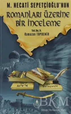M. Necati Sepetçioğlu`nun Romanları Üzerine Bir İnceleme