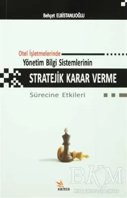 Otel İşletmelerinde Yönetim Bilgi Sistemlerinin Stratejik Karar Verme Sürecine Etkileri