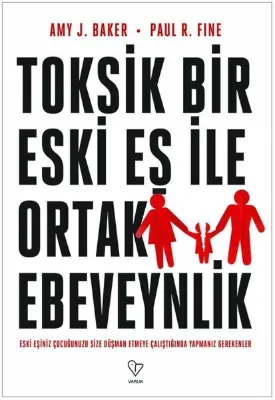 Toksik Bir Eski Eş İle Ortak Ebeveynlik - Eski Eşiniz Çocuğunuzu Size Düşman Etmeye Çalıştığında Yap