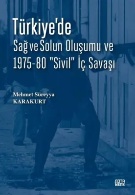 Türkiye'de Sağ ve Solun Oluşumu ve 1975 - 80 Sivil İç Savaşı