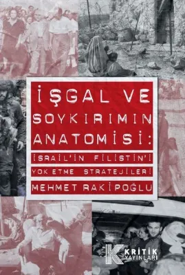 İşgal ve Soykırımın Anatomisi: İsrail'in Filistin'i Yok Etme Stratejileri