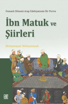 İbn Matuk ve Şiirleri- Osmanlı Dönemi Arap Edebiyatında Bir Portre