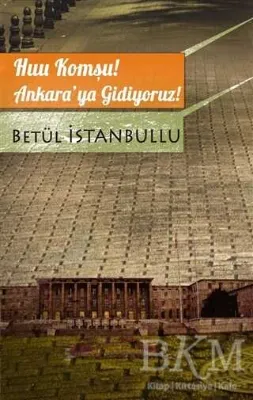 Huu Komşu! Ankara’ya Gidiyoruz!