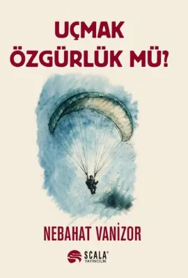 Uçmak Özgürlük mü?