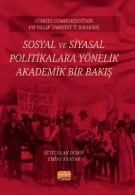 Sosyal ve Siyasal Politikalara Yönelik Akademik Bir Bakış - Türkiye Cumhuriyeti'nin 100 Yıllık Tarih
