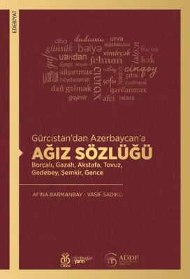 Ağız Sözlüğü - Gürcistan'dan Azerbaycan'a - Borçalı, Gazah, Akstafa, Tovuz, Gedebey, Şemkir, Gence