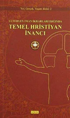 Luteryen İman İkrarları Işığında Temel Hristiyan İnancı