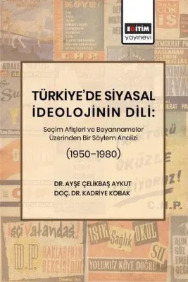 Türkiye'de Siyasal İdeolojinin Dili: Seçim Afişleri ve Beyannameler Üzerinden Bir Söylem Analizi (19
