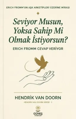 Seviyor musun Yoksa Sahip mi Olmak İstiyorsun? Erich Fromm Cevap Veriyor