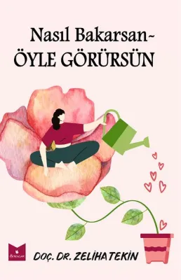 Nasıl Bakarsan Öyle Görürsün - Sevgisizlik Sarmalında Unutulanlar