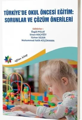 Türkiye'de Okul Öncesi Eğitim: Sorunlar ve Çözüm Önerileri