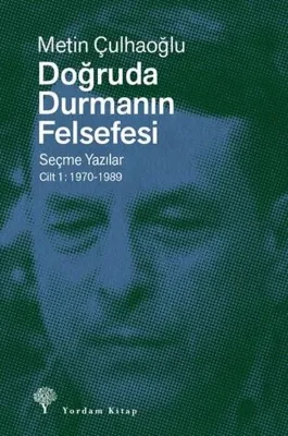 Doğruda Durmanın Felsefesi Seçme Yazılar Cilt 1: 1970 - 1989