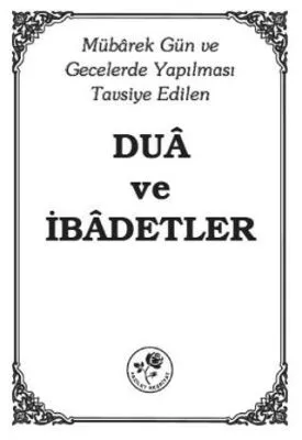 Mübarek Gün ve Gecelerde Yapılması Tavsiye Edilen Dua ve İbadetler