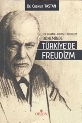 Geç Osmanlı - Erken Cumhuriyet Döneminde Türkiye’de Freudizm