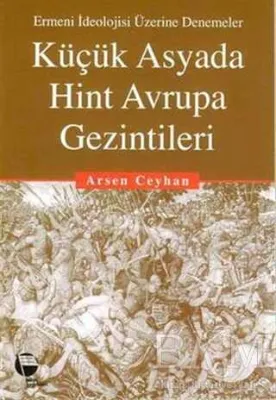 Küçük Asyada Hint Avrupa Gezintileri Ermeni İdeolojisi Üzerine Denemeler