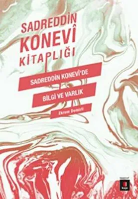 Sadreddin Konevi Kitaplığı - Sadreddin Konevi`de Bilgi ve Varlık