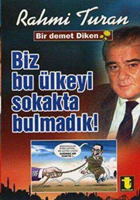 Biz Bu Ülkeyi Sokakta Bulmadık