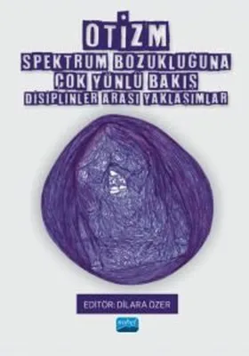 Otizm Spektrum Bozukluğuna Çok Yönlü Bakış - Disiplinler Arası Yaklaşımlar