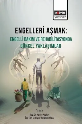 Engelleri Aşmak: Engelli Bakım ve Rehabilitasyonda Güncel Yaklaşımlar
