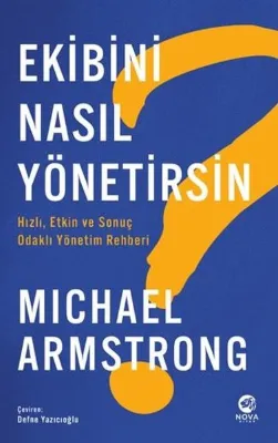Ekibini Nasıl Yönetirsin? Hızlı Etkin ve Odaklı Yönetim Rehberi