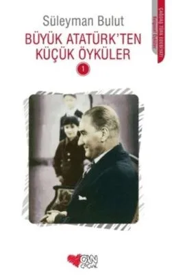 Büyük Atatürk’ten Küçük Öyküler - 1