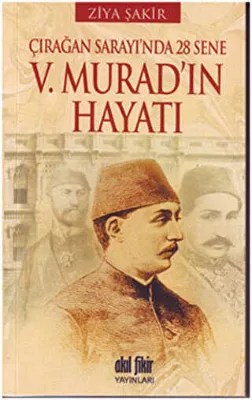 Çırağan Sarayında 28 Sene - 5. Murad’ın Hayatı
