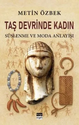 Taş Devrinde Kadın: Süslenme ve Moda Anlayışı