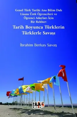 Tarih Boyunca Türklerin Türklerle Savaşı - Genel Türk Tarihi Ana Bilim Dalı Lisans Üstü Öğrencileri