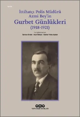 İttihatçı Polis Müdürü Azmi Bey'in Gurbet Günlükleri (1918 - 1921)