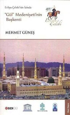 Evliya Çelebi’nin İzinde Gül Medeniyeti’nin Başkenti