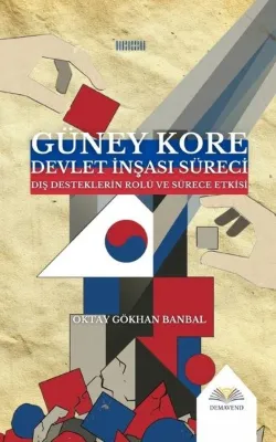 Güney Kore Devlet İnşası Süreci - Dış Desteklerin Rolü ve Sürece Etkisi