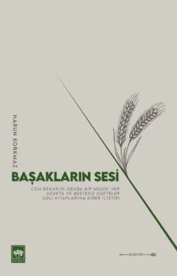 Başakların Sesi - Cem Bahar'ın Orada Bir Musiki Var Uzakta ve Bestesiz Güfteler Adlı Kitaplarına Bir