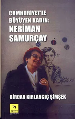 Cumhuriyet’le Büyüyen Kadın: Neriman Samurçay
