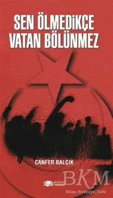 Sen Ölmedikçe Vatan Bölünmez