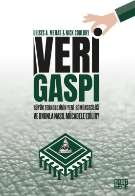 Veri Gaspı - Büyük Teknoloji'nin Yeni Sömürgeciliği ve Onunla Nasıl Mücadele Edilir?