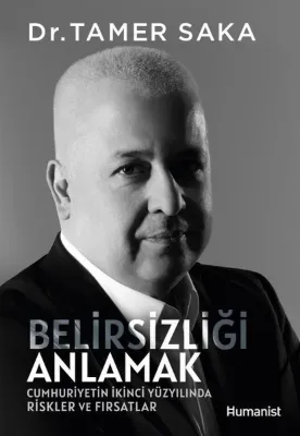 Belirsizliği Anlamak - Cumhuriyetin İkinci Yüzyılında Riskler ve Fırsatlar